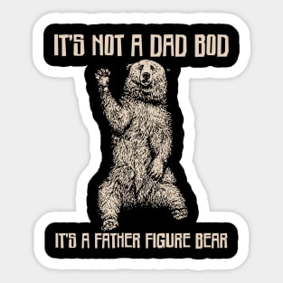 It's Not A Dad Bod It's A Father Figure Bear Sticker